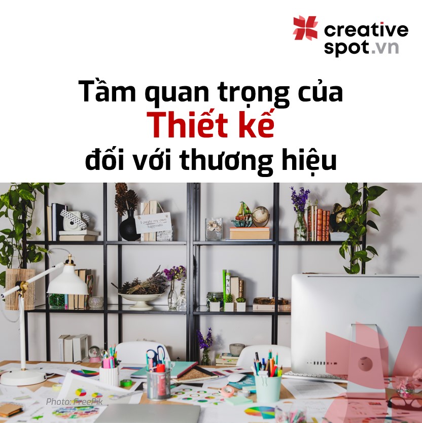 TẦM QUAN TRỌNG CỦA THIẾT KẾ ĐỐI VỚI THƯƠNG HIỆU