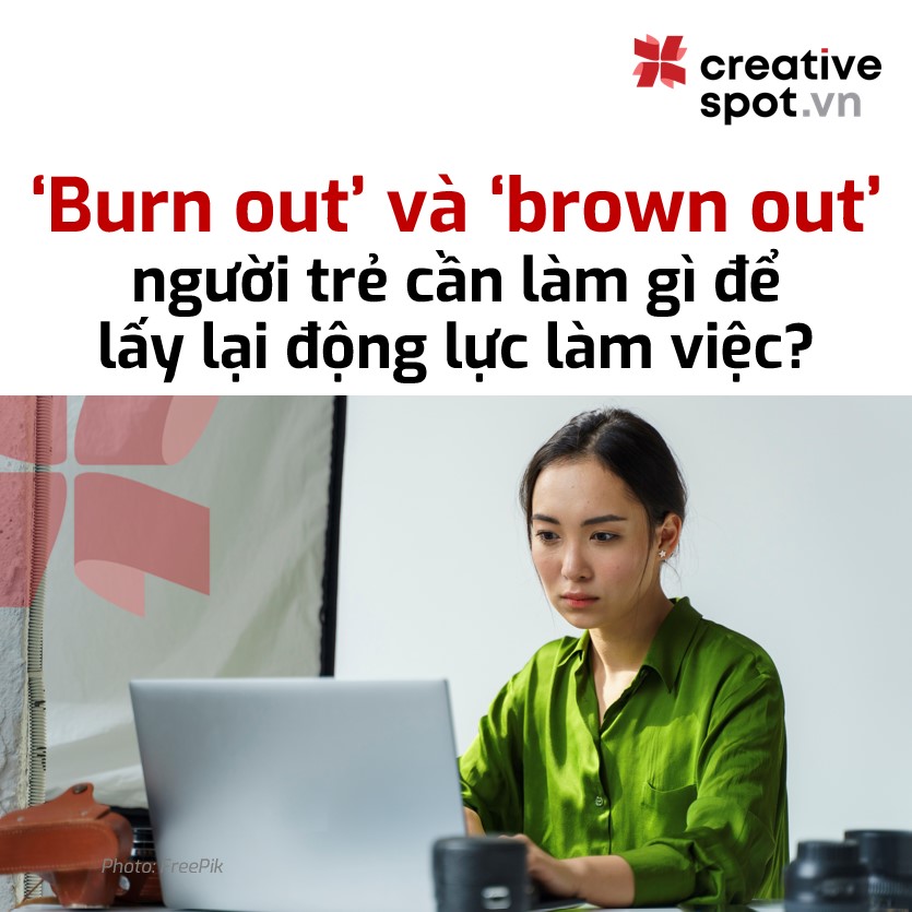 'BURN OUT' VÀ 'BROWN OUT': NGƯỜI TRẺ CẦN LÀM GÌ ĐỂ LẤY ĐỘNG LỰC